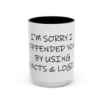 Large 15oz - I'm sorry I offended you using facts & logic - Accent Coffee Mug with Premium Quality, Two-Tone Ceramic Cup, Gift for Coffee Lovers, Modern Minimalist Decor Mug