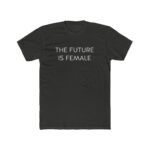 The Future is Female T-Shirt – Premium Fitted 100% Cotton Tee, Empowerment Statement Shirt, Women’s Inspirational Graphic Top, Stylish Feminist Apparel - Image 4