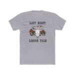 Last Nigth We Let The Liquor Talk Desert Bull Skull T-Shirt, Western Cactus Scene Graphic Tee Southwest Wilderness Shirt Premium Fitted 100% Cotton Tee - Image 2