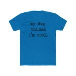 Funny Pet Parent T-Shirt  "My Dog Thinks I'm Cool" Typewriter Text T-Shirt – Premium Fitted 100% Cotton Tee - Image 4