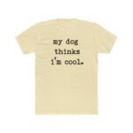 Funny Pet Parent T-Shirt  "My Dog Thinks I'm Cool" Typewriter Text T-Shirt – Premium Fitted 100% Cotton Tee - Image 5