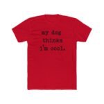 Funny Pet Parent T-Shirt  "My Dog Thinks I'm Cool" Typewriter Text T-Shirt – Premium Fitted 100% Cotton Tee - Image 7