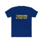 Fuck Around And Find Out T-Shirt – Premium Fitted 100% Cotton Tee, Stylish, Gift - Image 7