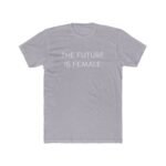 The Future is Female T-Shirt – Premium Fitted 100% Cotton Tee, Empowerment Statement Shirt, Women’s Inspirational Graphic Top, Stylish Feminist Apparel - Image 2
