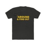 Fuck Around And Find Out T-Shirt – Premium Fitted 100% Cotton Tee, Stylish, Gift - Image 4