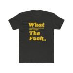 What The Fuck T-Shirt – Premium Fitted 100% Cotton Tee, Stylish Gift - Image 2