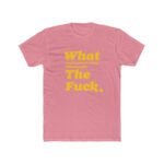 What The Fuck T-Shirt – Premium Fitted 100% Cotton Tee, Stylish Gift - Image 6
