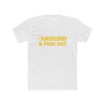 Fuck Around And Find Out T-Shirt – Premium Fitted 100% Cotton Tee, Stylish, Gift - Image 6