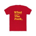 What The Fuck T-Shirt – Premium Fitted 100% Cotton Tee, Stylish Gift - Image 4