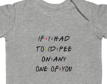 Funny Quote Baby Bodysuit – "If I Had To I'd Pee On Any One Of You" – Soft Cotton Newborn Bodysuit  Gift