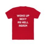 "Woke Up Sexy As Hell Again" Funny Sarcastic T-Shirt – Bold Text Graphic – Black Unisex Confidence Tee – Unisex Tee Shirt Premium Fitted 100% Cotton Tee - Image 2