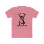 "Small Dog, Big Personality" French Bulldog T-Shirt – Funny Frenchie Graphic – White Pet Lover Tee - Unisex Tee Shirt Premium Fitted 100% Cotton Tee - Image 4