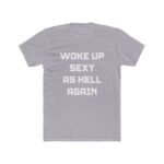 "Woke Up Sexy As Hell Again" Funny Sarcastic T-Shirt – Bold Text Graphic – Black Unisex Confidence Tee – Unisex Tee Shirt Premium Fitted 100% Cotton Tee - Image 3