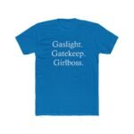 Gaslight Gatekeep Girlboss Shirt - Funny Ironic Slogan Tee, Trendy Y2K Aesthetic Graphic T-Shirt, Sarcastic Gen Z Meme Gift – Unisex Tee Shirt Premium Fitted 100% Cotton Tee - Image 5