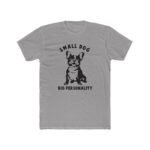 "Small Dog, Big Personality" French Bulldog T-Shirt – Funny Frenchie Graphic – White Pet Lover Tee - Unisex Tee Shirt Premium Fitted 100% Cotton Tee - Image 6