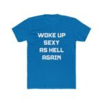 "Woke Up Sexy As Hell Again" Funny Sarcastic T-Shirt – Bold Text Graphic – Black Unisex Confidence Tee – Unisex Tee Shirt Premium Fitted 100% Cotton Tee - Image 5