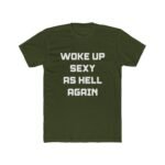 "Woke Up Sexy As Hell Again" Funny Sarcastic T-Shirt – Bold Text Graphic – Black Unisex Confidence Tee – Unisex Tee Shirt Premium Fitted 100% Cotton Tee - Image 4