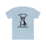 "Small Dog, Big Personality" French Bulldog T-Shirt – Funny Frenchie Graphic – White Pet Lover Tee - Unisex Tee Shirt Premium Fitted 100% Cotton Tee - Image 5