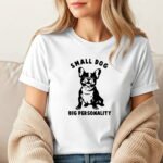 "Small Dog, Big Personality" French Bulldog T-Shirt – Funny Frenchie Graphic – White Pet Lover Tee - Unisex Tee Shirt Premium Fitted 100% Cotton Tee