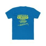 Somebody Called Me A Bitch Today Shirt - Funny Sarcastic Quote Tee - Sassy Women's Graphic T-Shirt - Bold Attitude Humor Apparel Premium Fitted 100% Cotton - Image 5