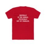 Mentally In The Saddle T-Shirt - Funny Horse Rider Quote Tee - Equestrian Humor Graphic Shirt - Physically Not My Problem Horse Lover Gift Unisex Tee Shirt Premium Fitted 100% Cotton - Image 2