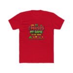 I Paused My Game To Be Here Shirt - Funny Gamer T-Shirt - Retro 8-Bit Video Game Tee - Geeky Gaming Graphic Shirt - Gift for Gamers Apparel Premium Fitted 100% Cotton - Image 7