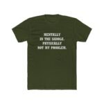Mentally In The Saddle T-Shirt - Funny Horse Rider Quote Tee - Equestrian Humor Graphic Shirt - Physically Not My Problem Horse Lover Gift Unisex Tee Shirt Premium Fitted 100% Cotton - Image 4