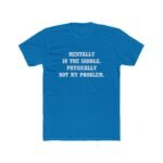 Mentally In The Saddle T-Shirt - Funny Horse Rider Quote Tee - Equestrian Humor Graphic Shirt - Physically Not My Problem Horse Lover Gift Unisex Tee Shirt Premium Fitted 100% Cotton - Image 5