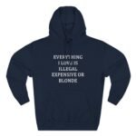 Everything I Love Is Illegal Expensive Or Blonde Hoodie - Funny Sarcastic Quote Sweatshirt - Witty Adult Humor Gift Hoodie Gift– Dual-Sport Heritage Hooded Sweatshirt - Image 6