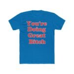 Funny Sassy Motivational Shirt - You're Doing Great Bitch T-Shirt - Sarcastic Empowerment Tee - Retro Quote Best Friend Gift– Unisex Tee Shirt Premium Fitted 100% Cotton... - Image 5