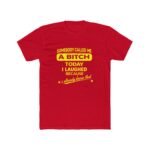 Somebody Called Me A Bitch Today Shirt - Funny Sarcastic Quote Tee - Sassy Women's Graphic T-Shirt - Bold Attitude Humor Apparel Premium Fitted 100% Cotton - Image 2