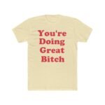 Funny Sassy Motivational Shirt - You're Doing Great Bitch T-Shirt - Sarcastic Empowerment Tee - Retro Quote Best Friend Gift– Unisex Tee Shirt Premium Fitted 100% Cotton... - Image 6