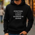 Everything I Love Is Illegal Expensive Or Blonde Hoodie - Funny Sarcastic Quote Sweatshirt - Witty Adult Humor Gift Hoodie Gift– Dual-Sport Heritage Hooded Sweatshirt