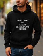 Everything I Love Is Illegal Expensive Or Blonde Hoodie - Funny Sarcastic Quote Sweatshirt - Witty Adult Humor Gift Hoodie Gift– Dual-Sport Heritage Hooded Sweatshirt