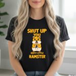 Shut Up You Dirty Little Hamster Shirt - Funny Sarcastic Meme T-Shirt - Gen Z Graphic Tee - Angry Hamster Gift Premium Fitted 100% Cotton