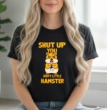 Shut Up You Dirty Little Hamster Shirt - Funny Sarcastic Meme T-Shirt - Gen Z Graphic Tee - Angry Hamster Gift Premium Fitted 100% Cotton