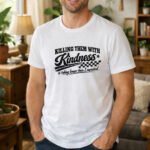 Killing Them With Kindness Funny Sarcastic Shirt - Vintage Retro Graphic Tee - Sassy Quote T-Shirt - Distressed Aesthetic Apparel Shirt Premium Fitted 100% Cotton Tee