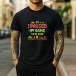 I Paused My Game To Be Here Shirt - Funny Gamer T-Shirt - Retro 8-Bit Video Game Tee - Geeky Gaming Graphic Shirt - Gift for Gamers Apparel Premium Fitted 100% Cotton