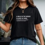 Funny Dark Humor Hiking Shirt - A Walk in the Woods Clears My Mind T-Shirt - Sarcastic Forest Therapy Tee - Creepy True Crime Gift– Unisex Tee Shirt Premium Fitted 100% Cotton