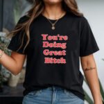 Funny Sassy Motivational Shirt - You're Doing Great Bitch T-Shirt - Sarcastic Empowerment Tee - Retro Quote Best Friend Gift– Unisex Tee Shirt Premium Fitted 100% Cotton...