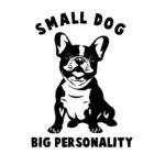 Small Dog Big Personality SVG - French Bulldog Digital Download for Cricut & Silhouette  Funny Dog Quote Digital Cut File – Instant Digital Download