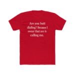 Funny Pick Up Line Shirt - Butt Dialing Quote Tee - Cheeky Flirting Graphic T-Shirt - Sarcastic Humor Gift for Men & Women - Naughty Conversation Starter Top Shirt Premium Fitted 100% Cotton - Image 7