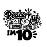 Peace Out Single Digits I'm 10 SVG PNG - 10th Birthday Shirt Design - Ten Year Old Boy Girl Birthday Clipart - Groovy 10th Birthday Sublimation - Digital Download File Instant Digital Download
