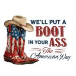 We'll Put A Boot In Your Ass SVG PNG files - American Flag Cowboy Boot Design - Patriotic Country Style Clipart - Western USA Sublimation - Digital Download Vinyl Cut File Instant Digital Download