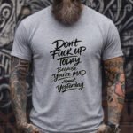 Don't Fuck Up Today Because You're Mad About Yesterday T-Shirt, Sarcastic Quote Tee, Funny Motivational Shirt, Witty Statement Apparel, Rude Humor Gift for Men and Women Top Shirt Premium Fitted 100%...