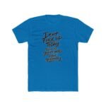 Don't Fuck Up Today Because You're Mad About Yesterday T-Shirt, Sarcastic Quote Tee, Funny Motivational Shirt, Witty Statement Apparel, Rude Humor Gift for Men and Women Top Shirt Premium Fitted 100%... - Image 5