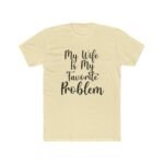 My Wife Is My Favorite Problem T-Shirt, Funny Husband Tee, Sarcastic Marriage Quote Shirt, Witty Relationship Apparel, Gift for Husband Shirt, Country Pride Apparel Gift Premium Fitted 100 Cotton - Image 2