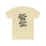 Don't Fuck Up Today Because You're Mad About Yesterday T-Shirt, Sarcastic Quote Tee, Funny Motivational Shirt, Witty Statement Apparel, Rude Humor Gift for Men and Women Top Shirt Premium Fitted 100%... - Image 2