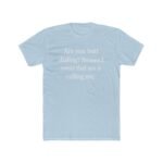 Funny Pick Up Line Shirt - Butt Dialing Quote Tee - Cheeky Flirting Graphic T-Shirt - Sarcastic Humor Gift for Men & Women - Naughty Conversation Starter Top Shirt Premium Fitted 100% Cotton - Image 7