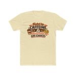 Fueled By Caffeine And Questionable Life Choices T-Shirt, Funny Coffee Lover Tee, Sarcastic Quote Shirt, Trendy Meme Graphic Apparel Clothing Premium Fitted 100% Cotton - Image 5